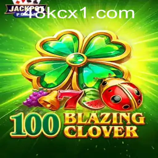 Descubra o Mundo de 100BlazingClover: Um Novo Jogo no 48KCX.com