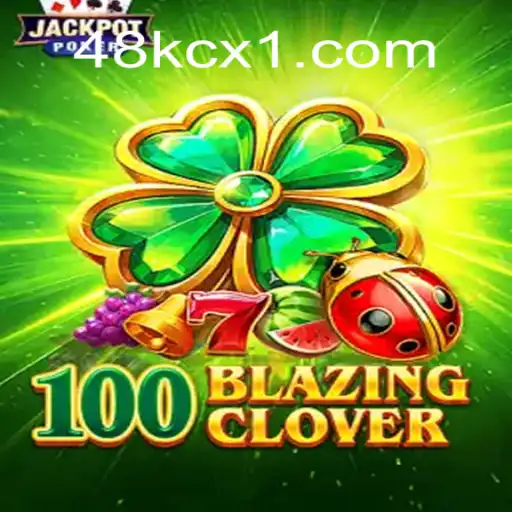 Descubra o Mundo de 100BlazingClover: Um Novo Jogo no 48KCX.com